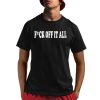 Fuck Off It All Shirt 1 1