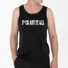 Fuck Off It All Shirt 4 2