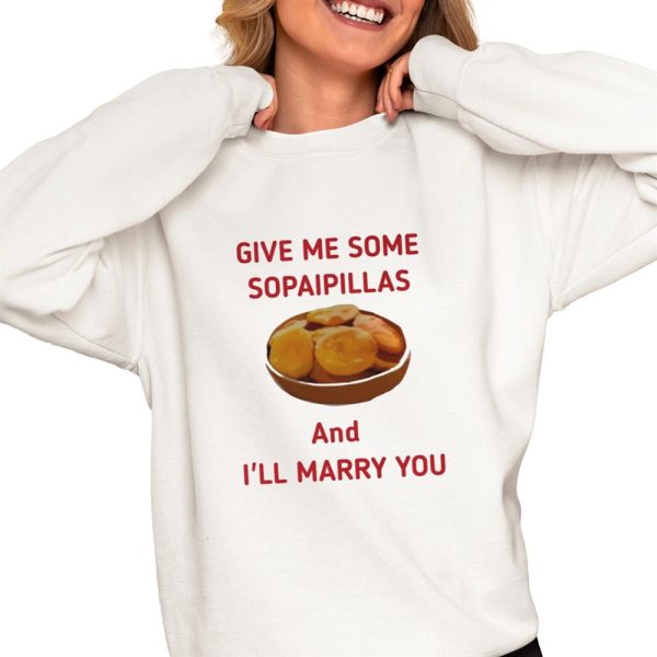 Give Me Some Sopaopillas And Ill Marry Your Shirt 0 4