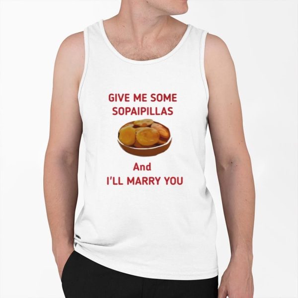 Give Me Some Sopaopillas And Ill Marry Your Shirt 0 6