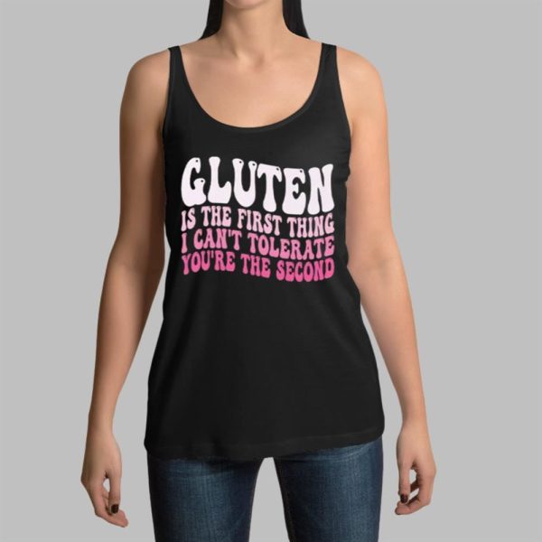 Gluten Is The First Thing I Can't Tolerate You're The Second Shirt 14 11