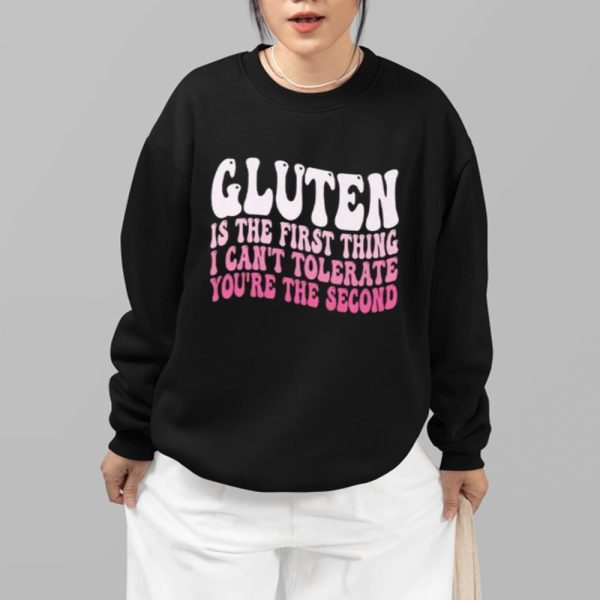 Gluten Is The First Thing I Can't Tolerate You're The Second Shirt 14 7