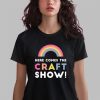 Here Comes The Craft Show Shirt 2 6