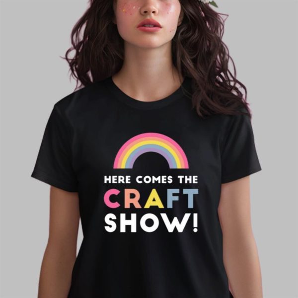 Here Comes The Craft Show Shirt 2 6