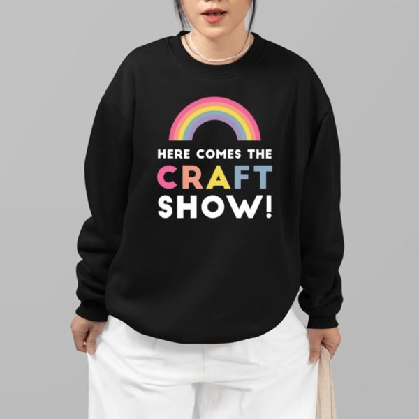 Here Comes The Craft Show Shirt 2 7