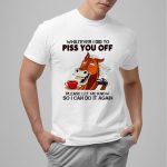 Horse Coffee Whatever I Did To Piss You Off Shirt