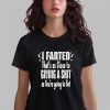 I Farted That's As Close To Giving A Shit As You're Going To Get Shirt 14 6