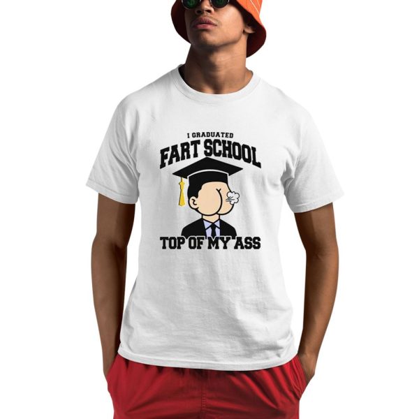 I Graduated Fart School At the Top Of My Ass Shirt 0 1