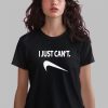 I Just Can't Shirt