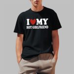 I Love My Hot Girlfriend Shirt