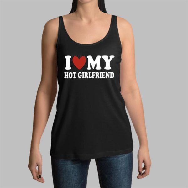 I Love My Hot Girlfriend Shirt 14 11