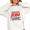 I Survived 2024 But Im Probably Not Making It Through 2025 Shirt 0 4