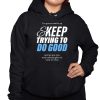 Im Gonna Wake Up Keep Trying To Do Good Shirt 3 1