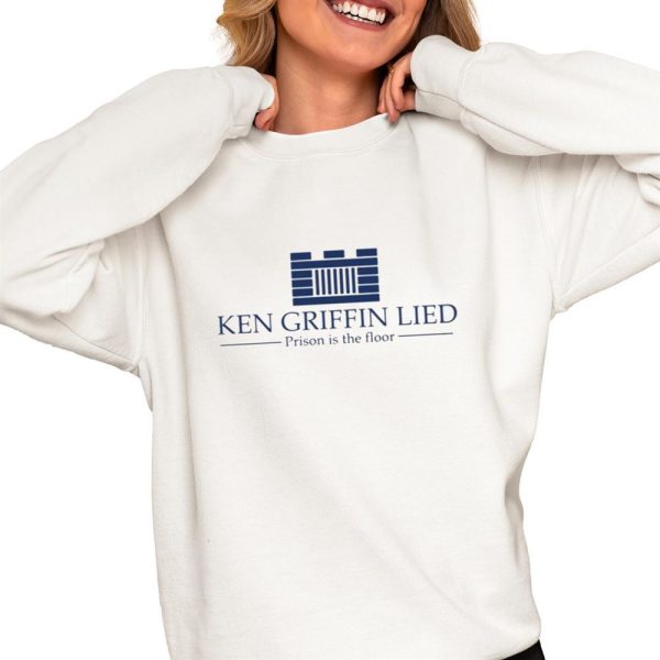 Ken Griffin Lied Prison Is The Floor Shirt 0 4