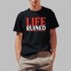 Life Ruined Shirt 1