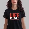 Life Ruined Shirt 14 6