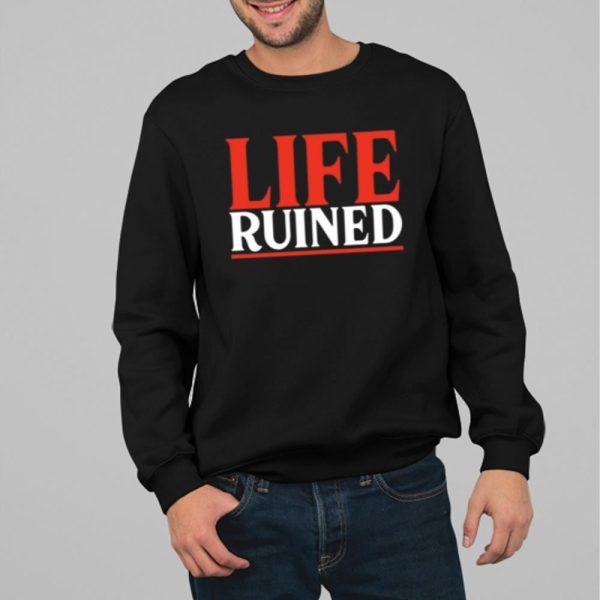 Life Ruined Shirt 14 71