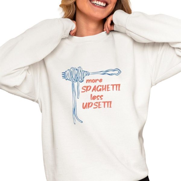 More Spaghetti Less Upsetti Shirt 0 4