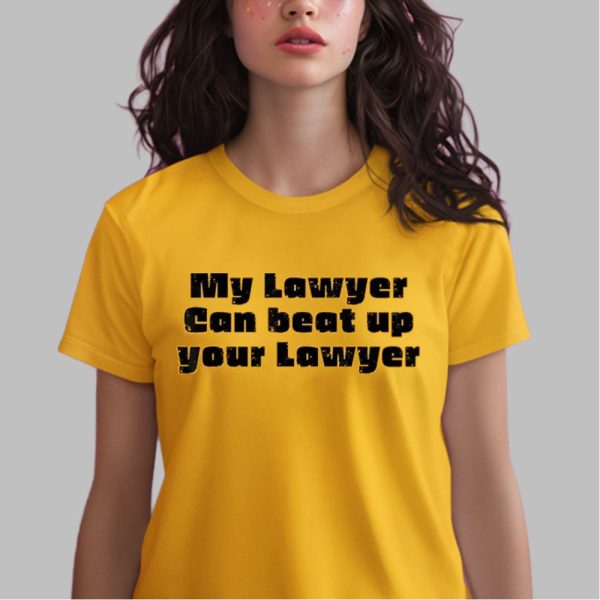 My Lawyer Can Beat Up Your Lawyer Shirt 2