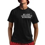 My Love Language Is Blowjobs Shirt