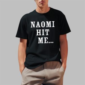 Naomi Hit Me Shirt 1