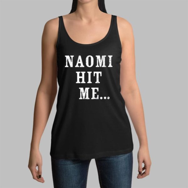 Naomi Hit Me Shirt 14 11