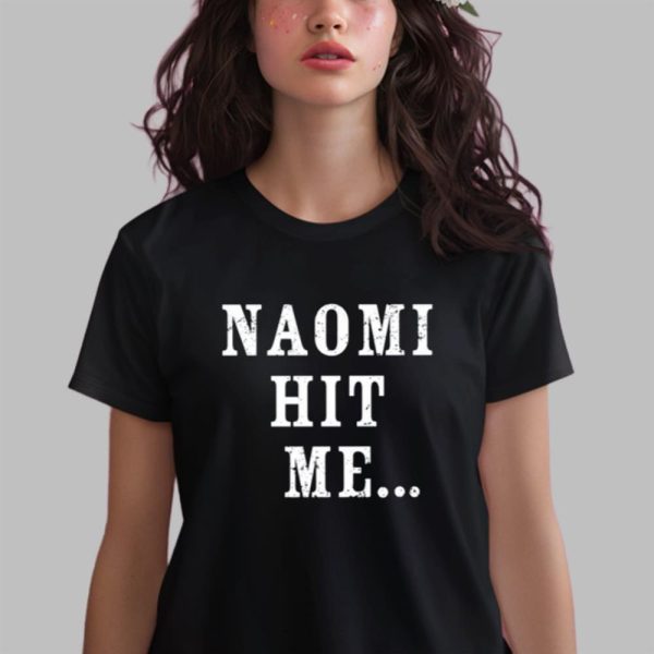 Naomi Hit Me Shirt 14 6