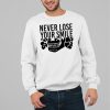 Never Lose Your Smile Shirt 13 80