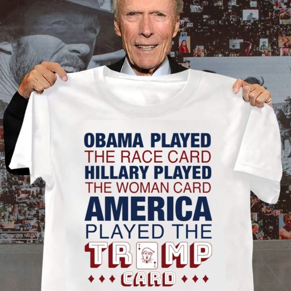 Obama Played The Race Card HIllary Played America Played The Trump Card Shirt 0