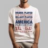 Obama Played The Race Card HIllary Played America Played The Trump Card Shirt 13 3