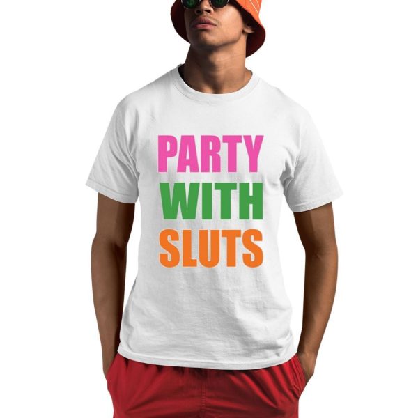 Party With Sluts Shirt 0 1