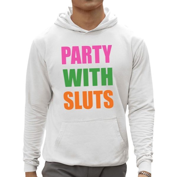 Party With Sluts Shirt 0 5