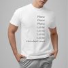 Please Please Please Let Me Let Me Let Me Let Me Get What I Want Shirt 13 2