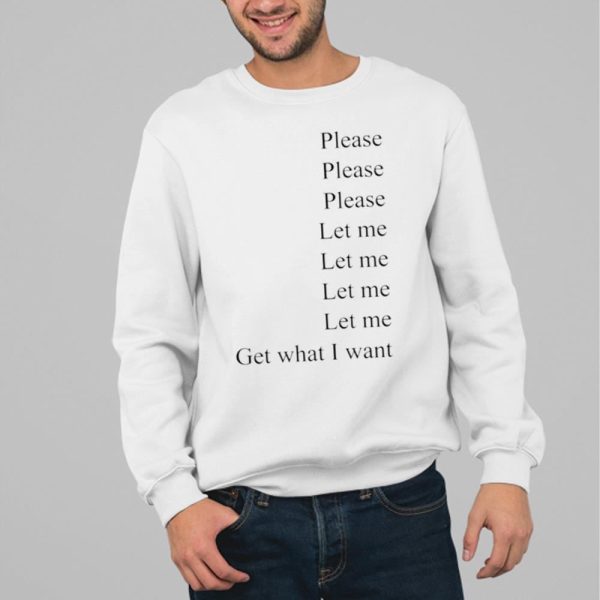 Please Please Please Let Me Let Me Let Me Let Me Get What I Want Shirt 13 80