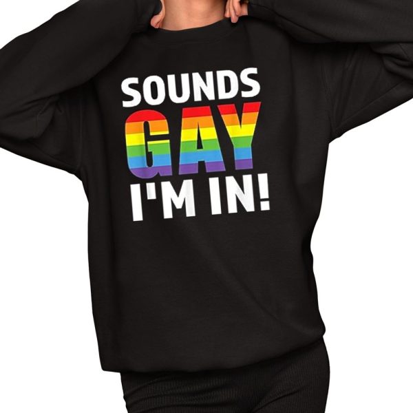 Sounds Gay Im In Shirt 2 1