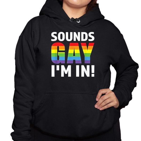 Sounds Gay Im In Shirt 3 1