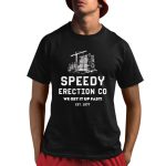 Speedy Erection Co We Get It Up Fast EST 1977 Shirt