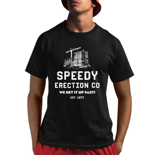 Speedy Erection Co We Get It Up Fast EST 1977 Shirt 1 1