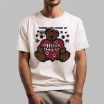 Thing's Are Lookin' Up When There's An Officer Down Shirt