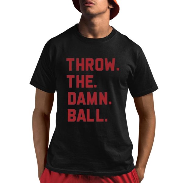 Throw The Damn Ball Shirt 1 1