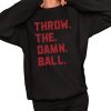 Throw The Damn Ball Shirt 2 1