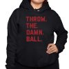 Throw The Damn Ball Shirt 3 1