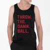 Throw The Damn Ball Shirt 4