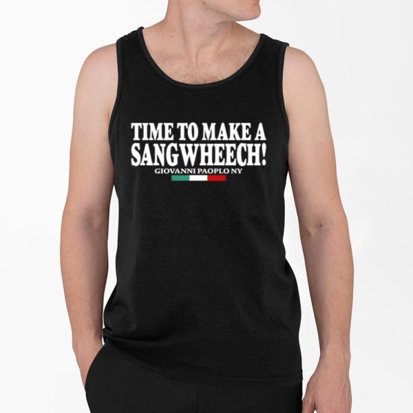 Time To Make A Sangwheech Shirt 4 2