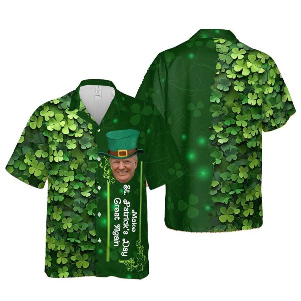 Trump Make St Patrick's Day Great Again Shamrock Hawaiian Shirt