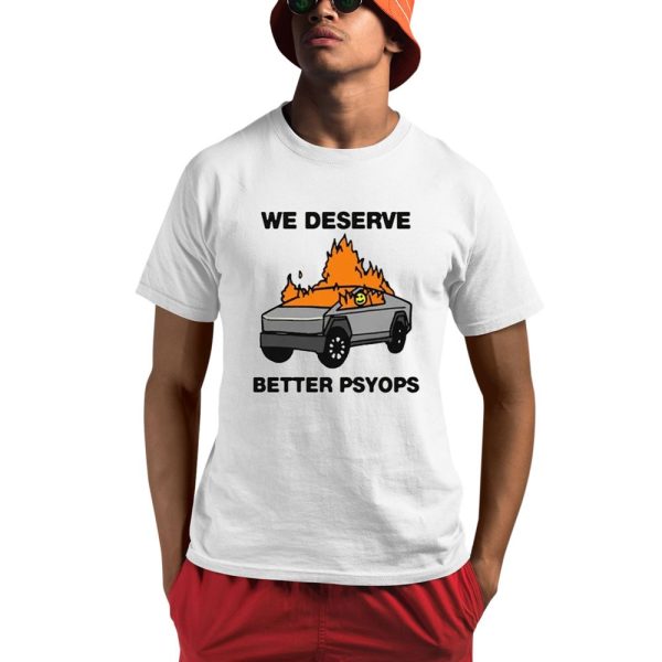 We Better Deserve Better Psyops Shirt 0 1