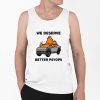 We Better Deserve Better Psyops Shirt 0 6