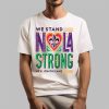 We Stand Nola Strong New Orleans Shirt 1