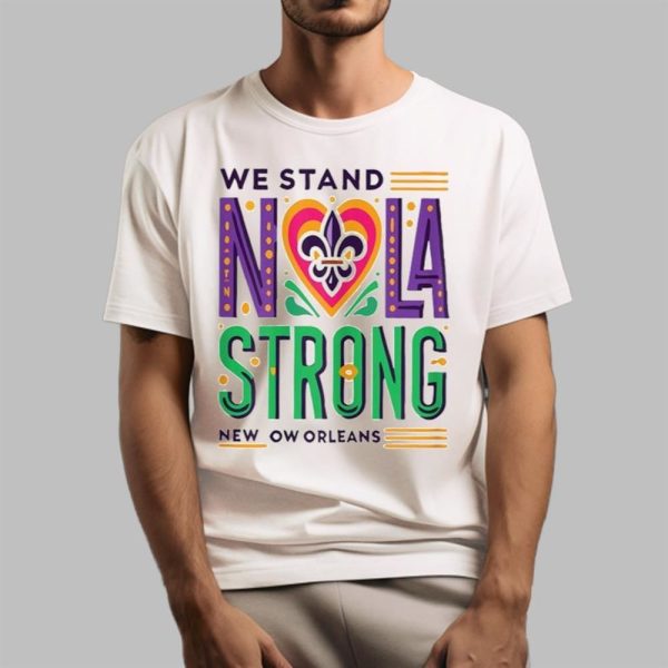 We Stand Nola Strong New Orleans Shirt 1