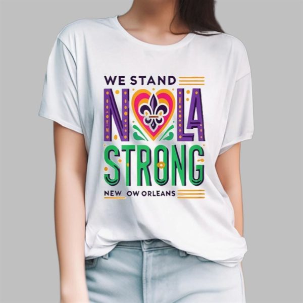 We Stand Nola Strong New Orleans Shirt 13 5